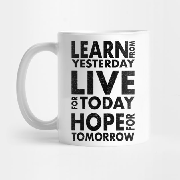Learn from yesterday live for today hope for tomorrow by SAN ART STUDIO 